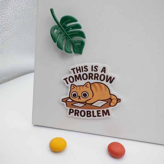 Perth quote sticker with the words This Is A Tomorrow Problem. A gentle nudge to pause the pressure and take a break.